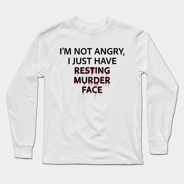 Resting Murder Face - Black Text Long Sleeve T-Shirt by Geeks With Sundries